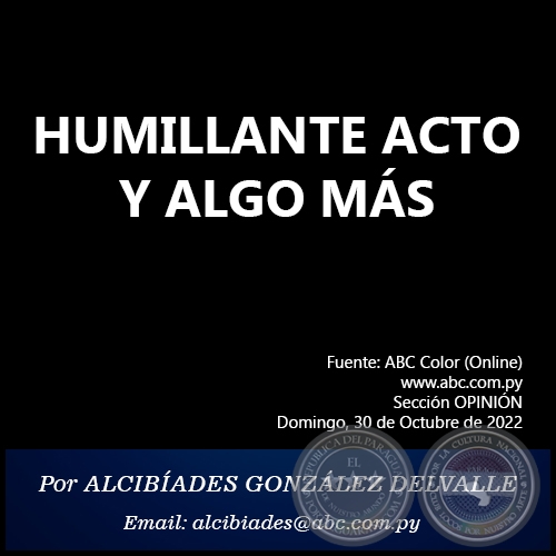 HUMILLANTE ACTO Y ALGO MS - Por ALCIBADES GONZLEZ DELVALLE - Domingo, 30 de Octubre de 2022